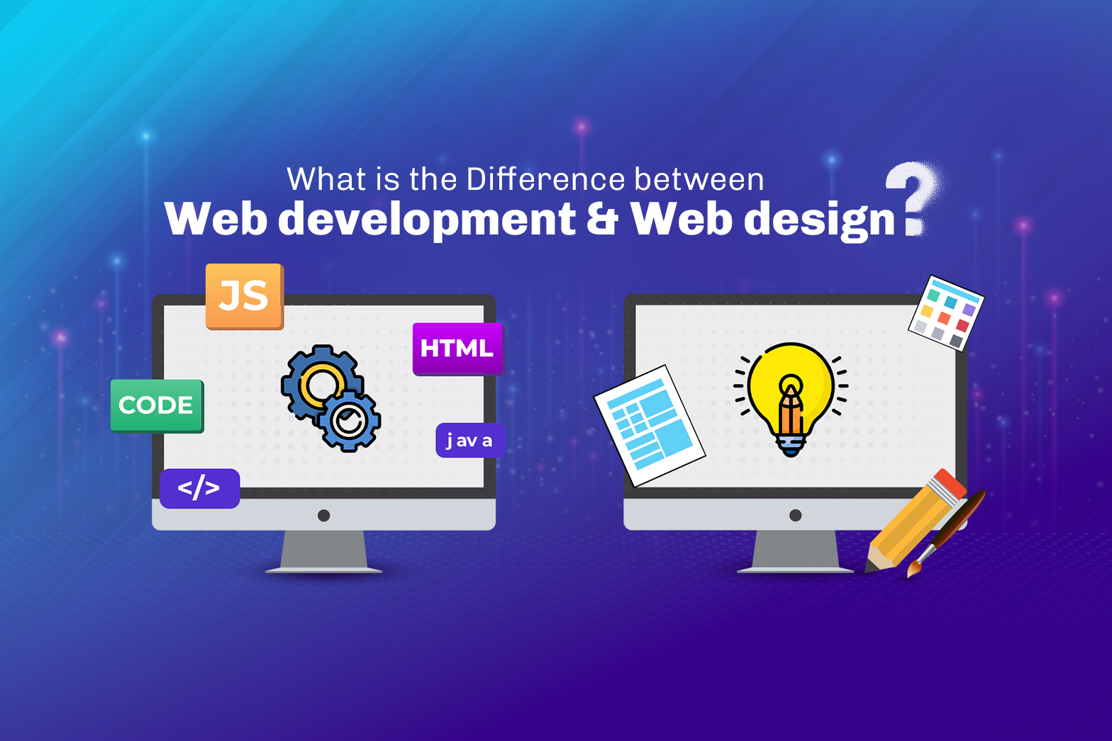 What is the Difference between Web development & Web design?