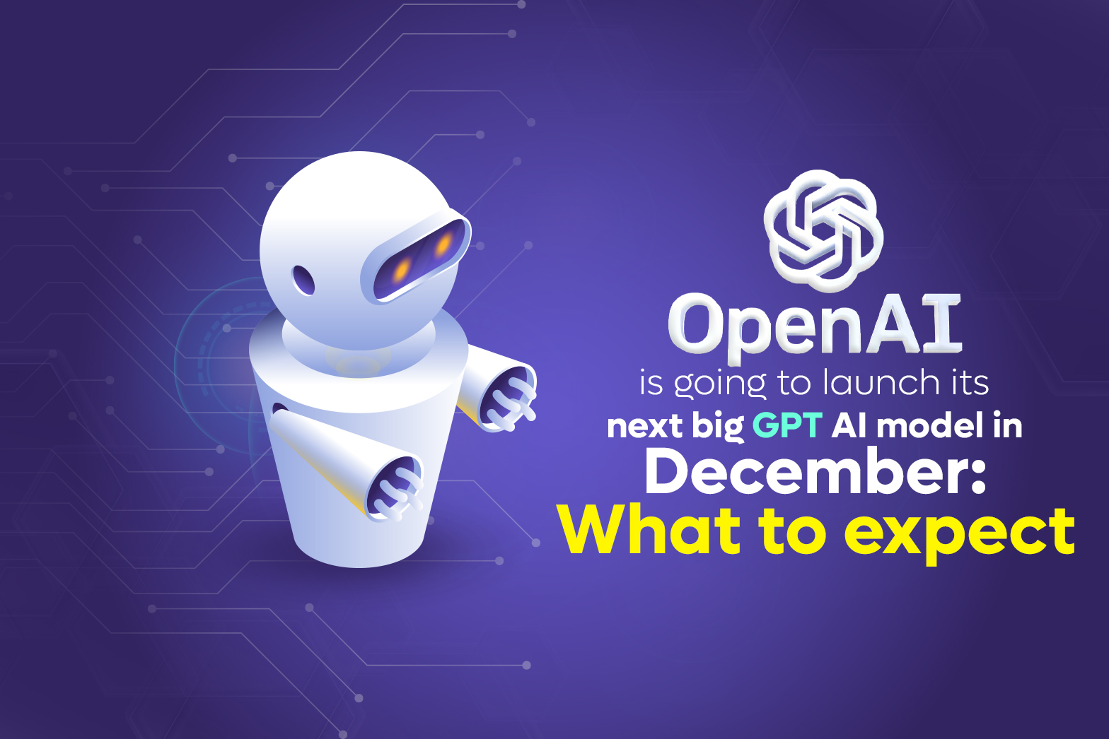 OpenAI is going to launch its next big GPT AI model in December: What to expect