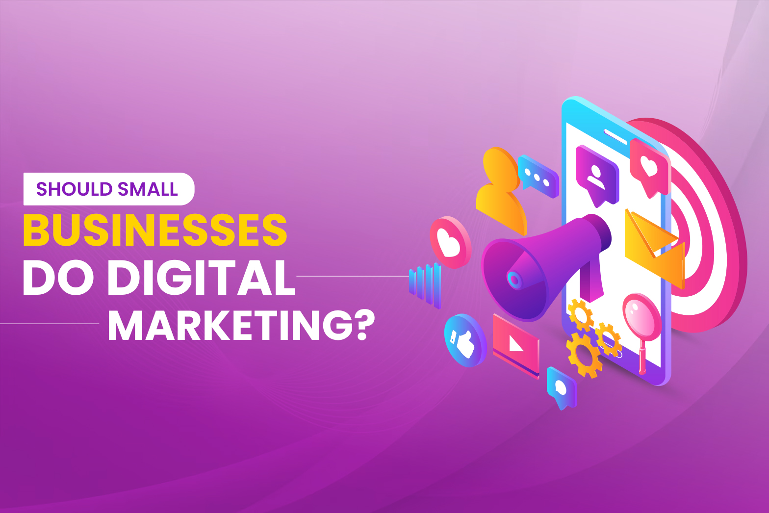 Should Small Businesses Do Digital Marketing?